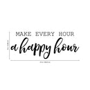 Vinyl Wall Art Decal - Make Every Hour A Happy Hour - 9" x 23" - Positive Home Apartment Living Room Bedroom Dorm Room Sticker Decoration - Trendy Modern Office Work Workplace Decals 4