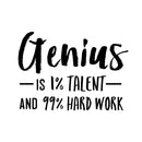 Vinyl Wall Art Decal - Genius is 1% Talent And 99% Hard Work - - Modern Motivational Home Bedroom Apartment Living Room Decor - Inspirational Workplace Office Work Quotes 1