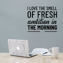 Vinyl Wall Art Decal - I Love The Smell of Fresh Ambition in The Morning - 20" x 23" - Motivational Home Bedroom Apartment Workplace Decor - Positive Living Room Office Work Quotes (20" x 23"; Black) 3