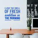 Vinyl Wall Art Decal - I Love The Smell of Fresh Ambition in The Morning - 20" x 23" - Motivational Home Bedroom Apartment Workplace Decor - Positive Living Room Office Work Quotes (20" x 23"; Blue) 3