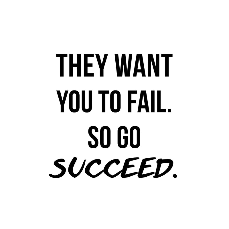 Vinyl Wall Art Decal - They Want You to Fail So Go Succeed - 22.5" x 23" - Inspirational Home Bedroom Apartment Workplace Life Quote - Positive Living Room Door Office Work Quotes Decor 1