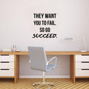 Vinyl Wall Art Decal - They Want You to Fail So Go Succeed - 22.5" x 23" - Inspirational Home Bedroom Apartment Workplace Life Quote - Positive Living Room Door Office Work Quotes Decor 3