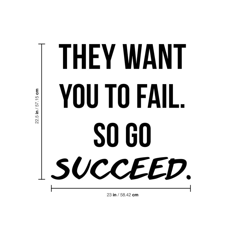 Vinyl Wall Art Decal - They Want You To Fail So Go Succeed - 22. Inspirational Home Bedroom Apartment Workplace Life Quote - Positive Living Room Door Office Work Quotes Decor 4