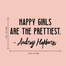 Vinyl Wall Art Decal - Happy Girls are The Prettiest - 12" x 20" - Audrey Hepburn Quote Positive Women’s Bedroom Apartment - Modern Indoor Outdoor Home Living Room Office Workplace Decor 4