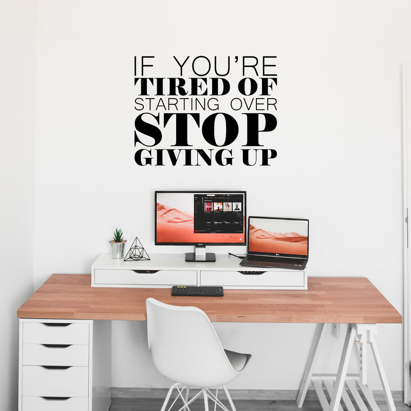 Vinyl Wall Art Decal - If You're Tired Of Starting Over Stop Giving Up - Motivational Home Bedroom Apartment Workplace - Positive Gym Fitness Living Room Door Office Work Quotes Decor 2
