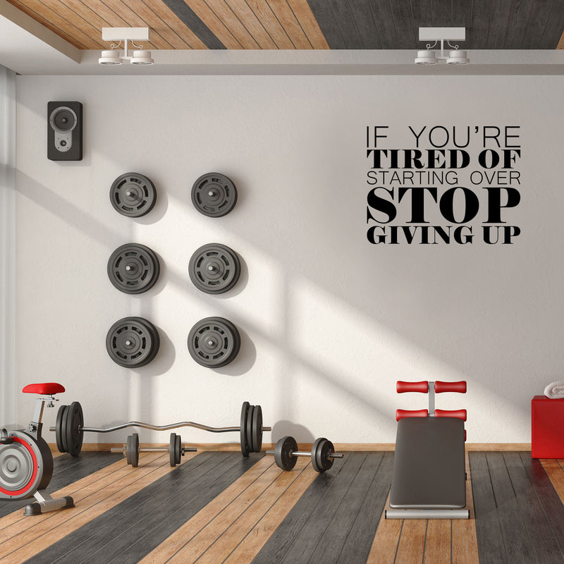 Vinyl Wall Art Decal - If You’re Tired of Starting Over Stop Giving Up - 18" x 23" - Motivational Home Bedroom Apartment Workplace - Positive Gym Fitness Living Room Door Office Work Quotes Decor 3