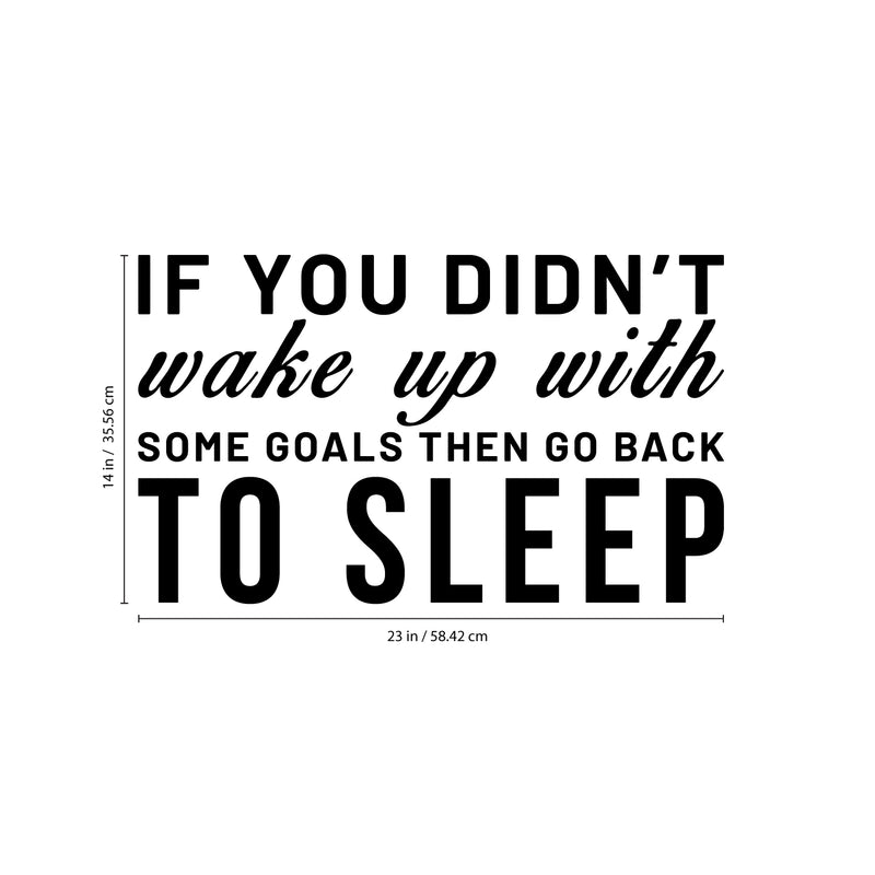 Vinyl Wall Art Decal - If You Didn't Wake Up With Some Goals Then Go Back To Sleep - Motivational Home Bedroom Apartment Workplace - Positive Living Room Door Office Work Quotes Decor 4