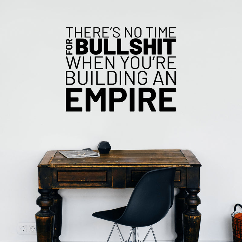 Vinyl Wall Art Decal - There’s No Time for Bullsh!t When You’re Building an Empire - 17" x 23" - Motivational Home Bedroom Apartment Workplace - Positive Living Room Door Office Work Quotes Decor 2