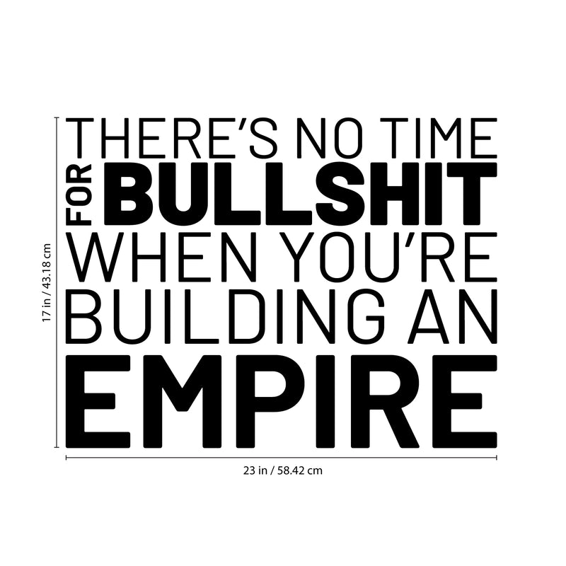 Vinyl Wall Art Decal - There’s No Time for Bullsh!t When You’re Building an Empire - 17" x 23" - Motivational Home Bedroom Apartment Workplace - Positive Living Room Door Office Work Quotes Decor 4