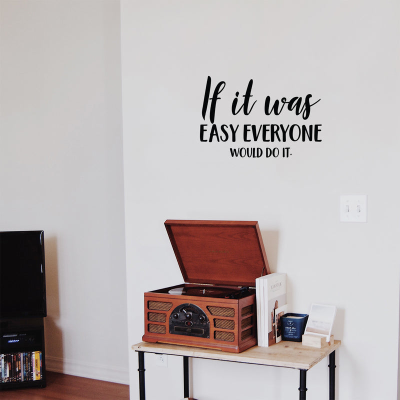 Vinyl Wall Art Decal - If It Was Easy Everyone Would Do It - Motivational Home Bedroom Apartment Workplace - Positive Living Room Door Office Work Quotes Decor 3