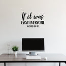 Vinyl Wall Art Decal - If It Was Easy Everyone Would Do It - Motivational Home Bedroom Apartment Workplace - Positive Living Room Door Office Work Quotes Decor 2