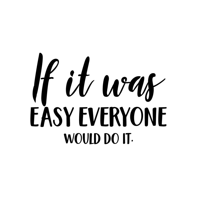 Vinyl Wall Art Decal - If It was Easy Everyone Would Do It - 15" x 23" - Motivational Home Bedroom Apartment Workplace - Positive Living Room Door Office Work Quotes Decor 1