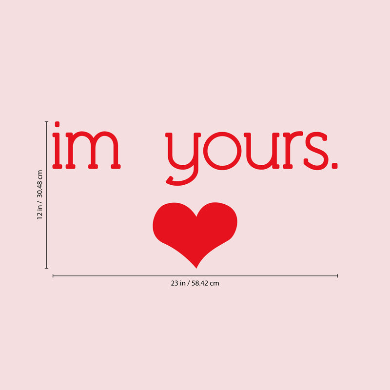 Valentines Day Vinyl Wall Art Decal - I’m Yours with Heart - 12" x 23" - Valentine’s Home Living Room Bedroom Sticker - Indoor Outdoor Positive Household Couples Apartment Decor (12" x 23"; Red) 1