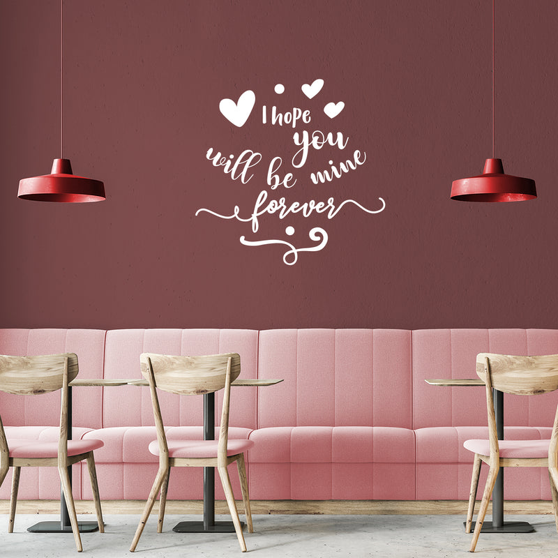 Valentines Day Vinyl Wall Art Decal - I Hope You Will Be Mine Forever - Modern Quote Home Living Room Bedroom Sticker - Trendy Indoor Outdoor Apartment Office Work Store Decor 3