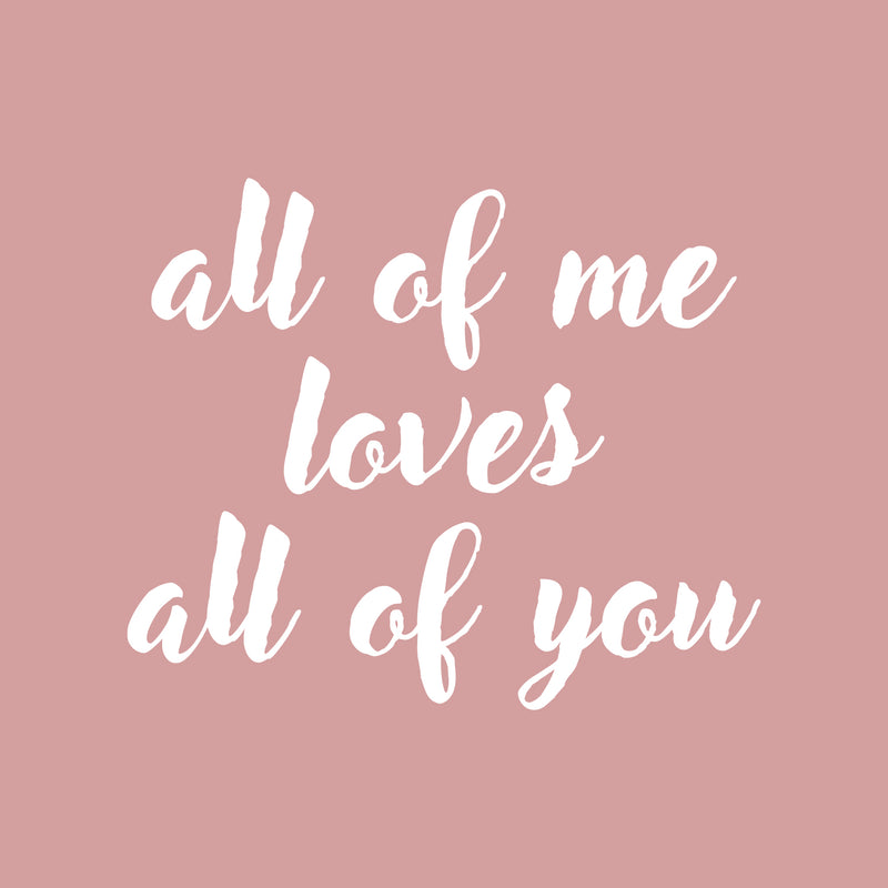 Valentines Day Vinyl Wall Art Decal - All of Me Loves All of You - 19" x 23" - Modern Quote Home Living Room Bedroom Sticker - Trendy Couples Indoor Outdoor Apartment Decor (19" x 23"; White) 1