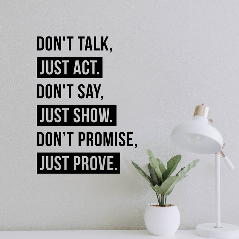 Vinyl Wall Art Decal - Don’t Talk Just Act Don’t Say Just Show - 21" x 15" - Modern Trendy Positive Bedroom Apartment Decor - Motivational Indoor Outdoor Home Living Room Office Quotes 3