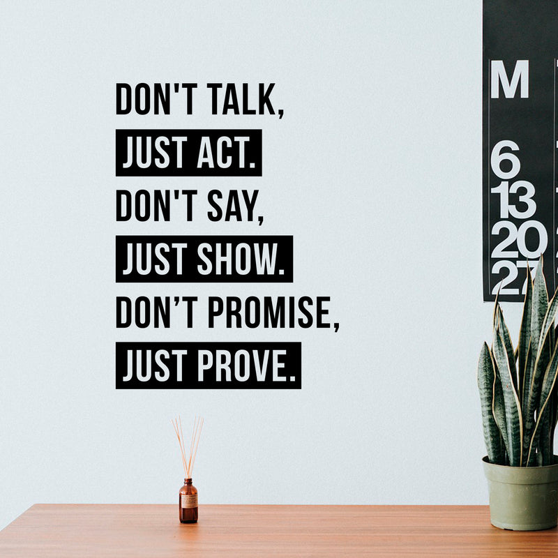 Vinyl Wall Art Decal - Don’t Talk Just Act Don’t Say Just Show - 21" x 15" - Modern Trendy Positive Bedroom Apartment Decor - Motivational Indoor Outdoor Home Living Room Office Quotes 2