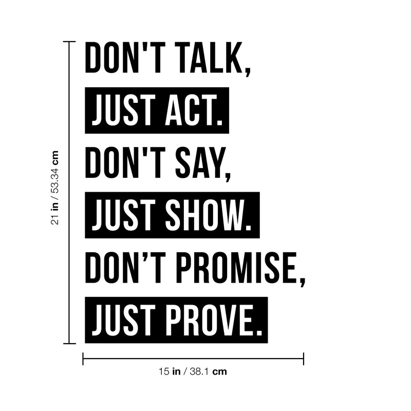 Vinyl Wall Art Decal - Don’t Talk Just Act Don’t Say Just Show - 21" x 15" - Modern Trendy Positive Bedroom Apartment Decor - Motivational Indoor Outdoor Home Living Room Office Quotes 4