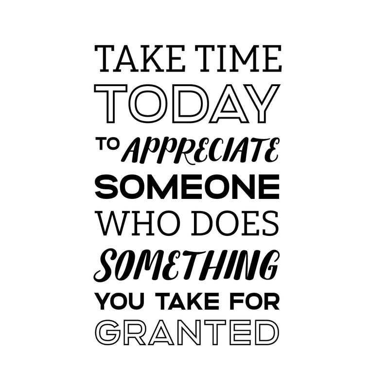 Vinyl Wall Art Decal - Take Time Today To Appreciate Someone - 22. Positive Modern Bedroom Apartment Decor - Motivational Indoor Outdoor Home Living Room Office Life Quotes 1