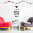 Valentines Day Vinyl Wall Art Decal - Keep Calm Cause You’re Mine - 22. Valentine’s Decor for Couples Home Living Room Bedroom Sticker - Cute Apartment Indoor Decor (22.5" x 11"; Black) 2