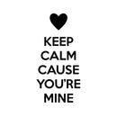 Valentines Day Vinyl Wall Art Decal - Keep Calm Cause You’re Mine - 22. Valentine’s Decor for Couples Home Living Room Bedroom Sticker - Cute Apartment Indoor Decor (22.5" x 11"; Black) 3