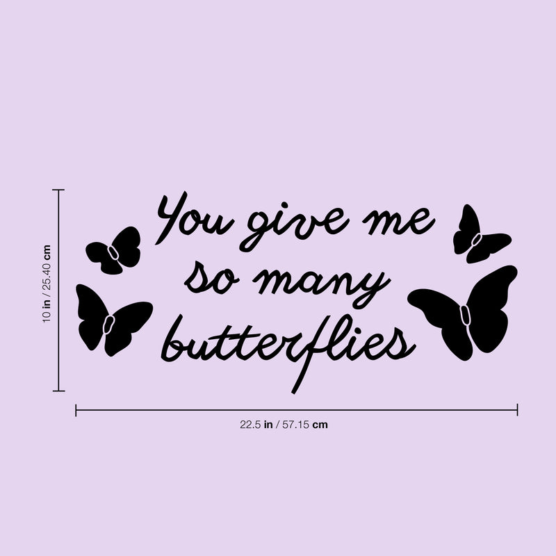 Vinyl Wall Art Decal - You Give Me So Many Butterflies - - Cute Trendy Decor For Kids Teens Home Living Room Bedroom Apartment Dorm Room Indoor Sticker - Girly Modern Quote For Couples 4