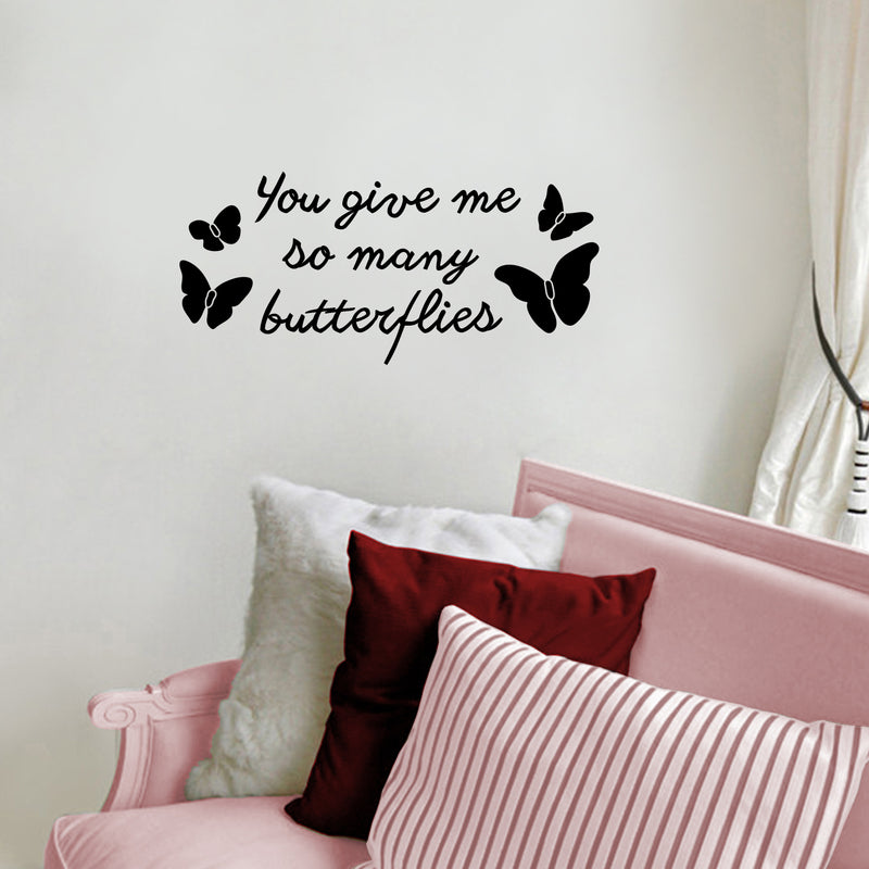 Vinyl Wall Art Decal - You Give Me So Many Butterflies - 10" x 22.5" - Cute Trendy Decor for Kids Teens Home Living Room Bedroom Apartment Dorm Room Indoor Sticker - Girly Modern Quote for Couples 2