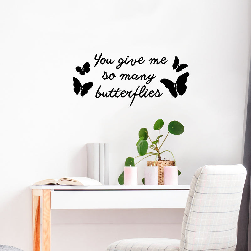 Vinyl Wall Art Decal - You Give Me So Many Butterflies - - Cute Trendy Decor For Kids Teens Home Living Room Bedroom Apartment Dorm Room Indoor Sticker - Girly Modern Quote For Couples 3