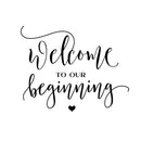 Vinyl Wall Art Decal - Welcome To Our Beginning - 19" x 24" - Couples Wedding Reception Home Adhesive Sticker - Marriage Wedlock Family Gifts Of Love Living Room Bedroom Decor Stickers 1