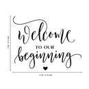 Vinyl Wall Art Decal - Welcome To Our Beginning - 19" x 24" - Couples Wedding Reception Home Adhesive Sticker - Marriage Wedlock Family Gifts Of Love Living Room Bedroom Decor Stickers 4