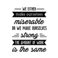 Vinyl Wall Art Decal - We Either Make Ourselves Miserable Or We Make Ourselves Strong - 22. Positive Motivational Life Quote For Home Bedroom Office Workplace Apartment Quotes 1