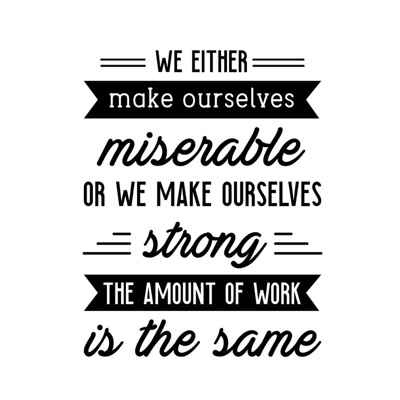 Vinyl Wall Art Decal - We Either Make Ourselves Miserable Or We Make Ourselves Strong - 22.5" x 18" - Positive Motivational Life Quote for Home Bedroom Office Workplace Apartment Quotes 1