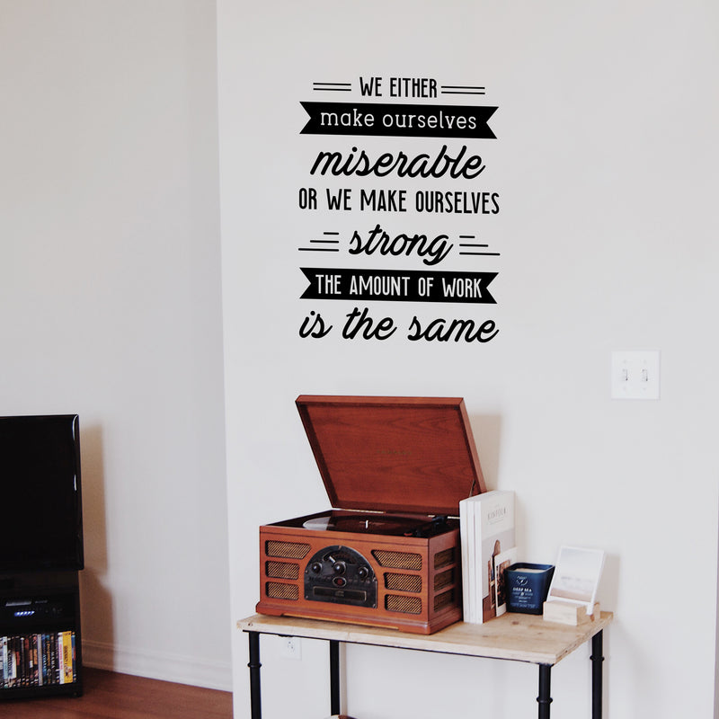 Vinyl Wall Art Decal - We Either Make Ourselves Miserable Or We Make Ourselves Strong - 22. Positive Motivational Life Quote For Home Bedroom Office Workplace Apartment Quotes 3