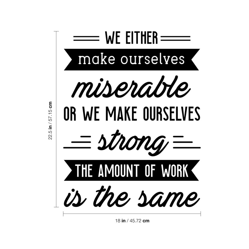 Vinyl Wall Art Decal - We Either Make Ourselves Miserable Or We Make Ourselves Strong - 22.5" x 18" - Positive Motivational Life Quote for Home Bedroom Office Workplace Apartment Quotes 4