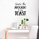 Vinyl Wall Art Decal - You’re The Avocado to My Toast - 26" x 23" - Sweet Cute Couples Romantic Quotes Decor - Corny Family Home Living Room Bedroom Apartment Kitchen Sticker (26" x 23"; Black) 4