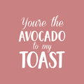 Vinyl Wall Art Decal - You’re The Avocado to My Toast - Sweet Cute Couples Romantic Quotes Decor - Corny Family Home Living Room Bedroom Apartment Kitchen Sticker (26" x 23"; Black) 5