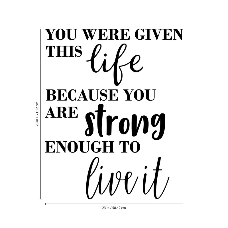 Vinyl Wall Art Decal - You were Given This Life Because You are Strong Enough to Live It - 28" x 23" - Motivational Life Quote for Home Bedroom Office Workplace Apartment Living Room Quotes 4