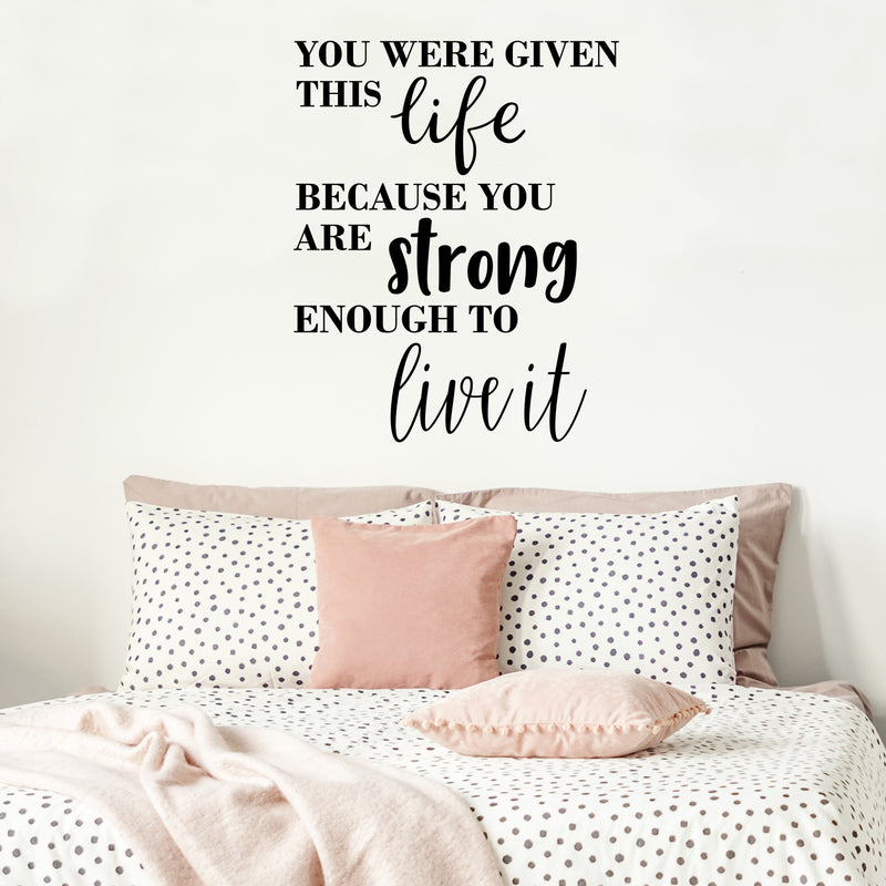 Vinyl Wall Art Decal - You were Given This Life Because You are Strong Enough to Live It - 28" x 23" - Motivational Life Quote for Home Bedroom Office Workplace Apartment Living Room Quotes 2