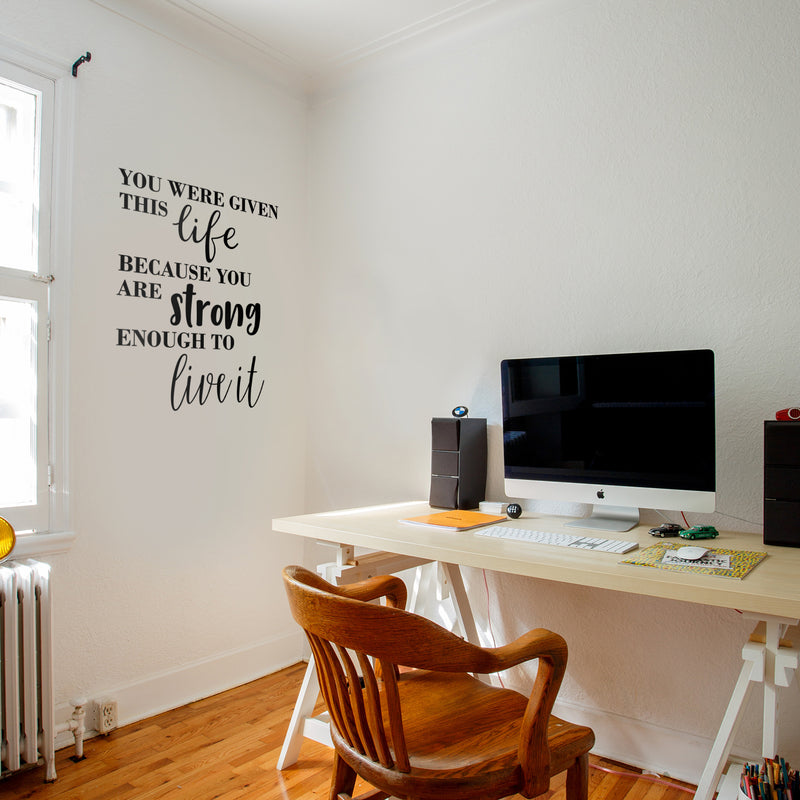 Vinyl Wall Art Decal - You were Given This Life Because You are Strong Enough to Live It - 28" x 23" - Motivational Life Quote for Home Bedroom Office Workplace Apartment Living Room Quotes 3