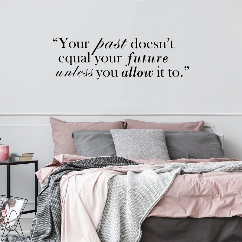 Vinyl Wall Art Decal - Your Past Doesn’t Equal Your Future Unless You Allow It to - 10" x 33" - Inspirational Life Quote for Home Bedroom Office Workplace Apartment Living Room Quotes 2