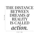 Vinyl Wall Art Decal - The Distance Between Dreams and Reality is Called Action - 19" x 22.5" - Motivational Life Quote for Home Bedroom Office Workplace Apartment Living Room Quotes 4