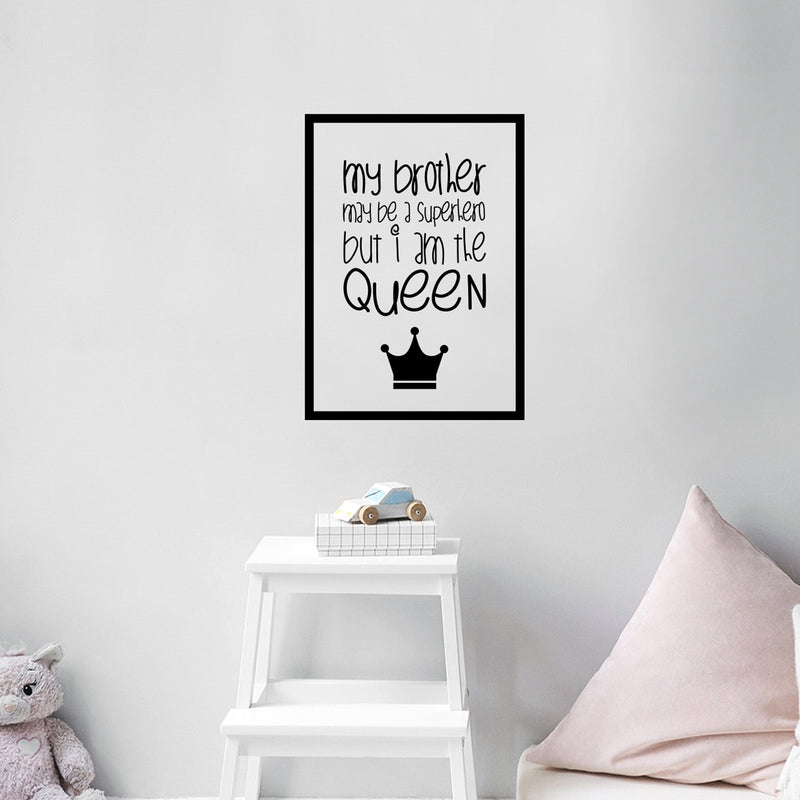 Vinyl Art Wall Decal - My Brother May Be A Superhero But I Am The Queen - 22.5" x 16" - Little Girls Sister Toddler Quotes Preschool Nursery Home Bedroom Playroom Apartment Indoor Outdoor Decor 3
