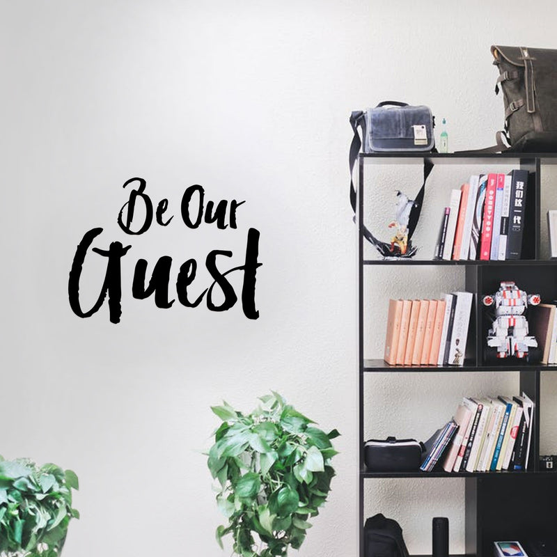 Vinyl Wall Art Decal - Be Our Guest - 17" x 22.5" - Welcoming Sign for Indoor Outdoor Home Door Family Bedroom Apartment Quote Decor - Modern Workplace Office Living Room Quotes 2