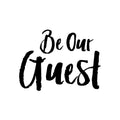 Vinyl Wall Art Decal - Be Our Guest - 17" x 22.5" - Welcoming Sign for Indoor Outdoor Home Door Family Bedroom Apartment Quote Decor - Modern Workplace Office Living Room Quotes 1