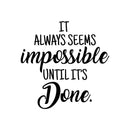 Vinyl Wall Art Decal - It Always Seems Impossible Until It’s Done - 23" x 23" - Positive Motivational Life Quote for Home Bedroom Office Decor - Modern Workplace Apartment Living Room Quotes 1