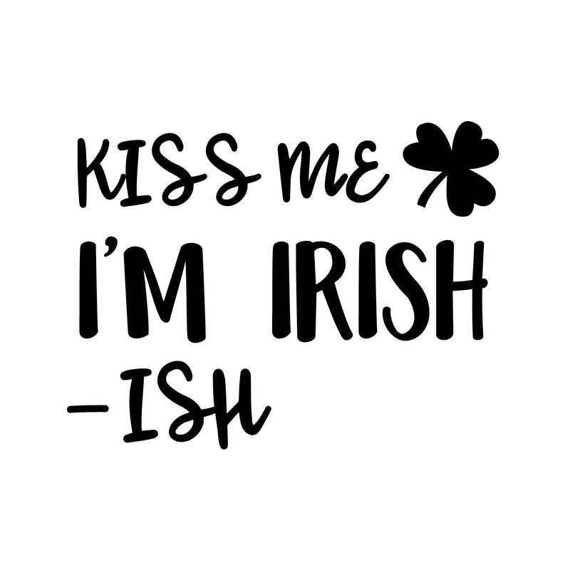 St Patrick’s Day Vinyl Wall Art Decal - Kiss Me I’m Irish -Ish - - St Patty’s Holiday Funny Home Living Room Bedroom Sticker - Humorous Quote for Apartment Decor (; Black) 1