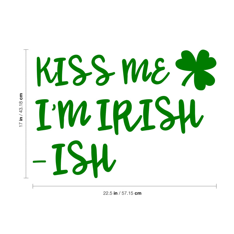 St Patrick’s Day Vinyl Wall Art Decal - Kiss Me I’m Irish -Ish - 17" x 22.5" - St Patty’s Holiday Funny Home Living Room Bedroom Sticker - Humorous Quote for Apartment Decor (17" x 22.5"; Green) 4