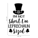 St Patrick’s Day Vinyl Wall Art Decal - I’m Not Short I’m Leprechaun Sized - 23" x 15" - St Patty’s Holiday Witty Coffee Shop Home Living Room Bedroom Office Work Apartment Decor (23" x 15"; Black) 1