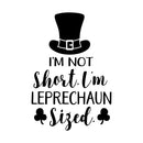 St Patrick’s Day Vinyl Wall Art Decal - I’m Not Short I’m Leprechaun Sized - 23" x 15" - St Patty’s Holiday Witty Coffee Shop Home Living Room Bedroom Office Work Apartment Decor (23" x 15"; Black) 3