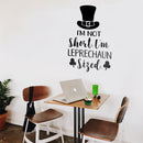 St Patrick’s Day Vinyl Wall Art Decal - I’m Not Short I’m Leprechaun Sized - St Patty’s Holiday Witty Coffee Shop Home Living Room Bedroom Office Work Apartment Decor (23" x 15"; Black) 3
